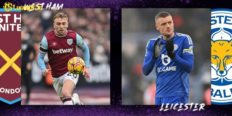 West Ham Vs Leicester - Cuộc Đụng Độ Không Nên Bỏ Lỡ Tại LuongSon TV 1 West Ham Vs Leicester - Cuộc Đụng Độ Không Nên Bỏ Lỡ