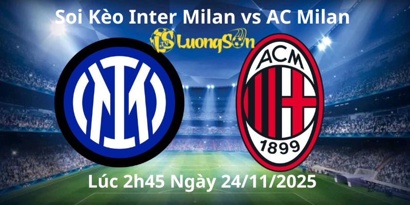 Soi Kèo Inter Milan vs AC Milan Lúc 2h45 Ngày 24/11/2025 1 Soi Kèo Inter Milan vs AC Milan Lúc 2h45 Ngày 24/11/2025