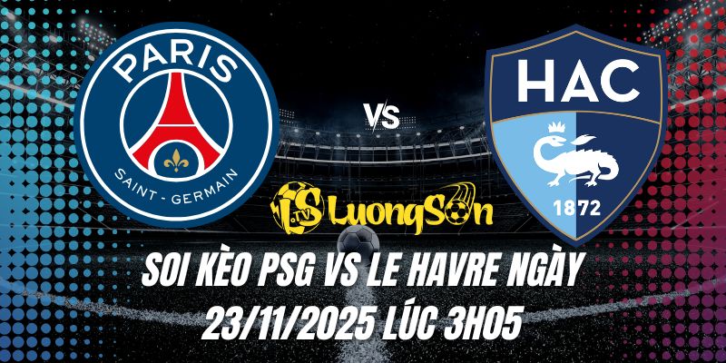 Soi Kèo PSG Vs Le Havre Ngày 23/11/2025 Lúc 3h05 1 Soi Kèo PSG Vs Le Havre Ngày 23/11/2025 Lúc 3h05
