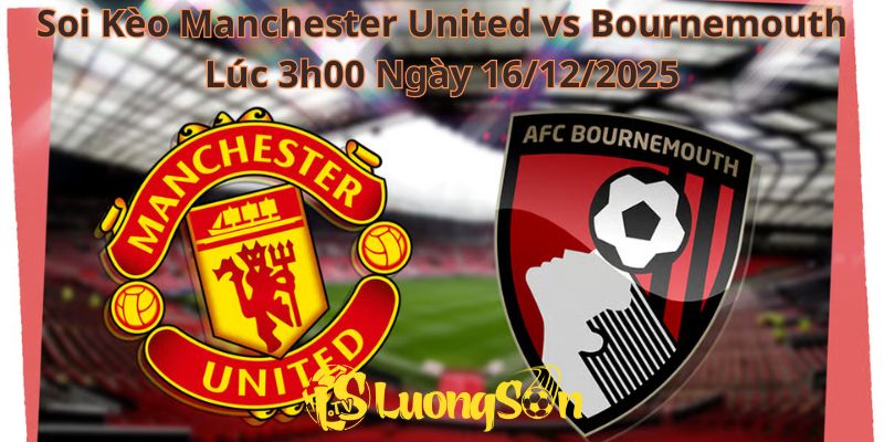Soi Kèo Manchester United vs Bournemouth Lúc 3h00 Ngày 16/12/2025 1 Soi Kèo Manchester United vs Bournemouth Lúc 3h00 Ngày 16/12/2025