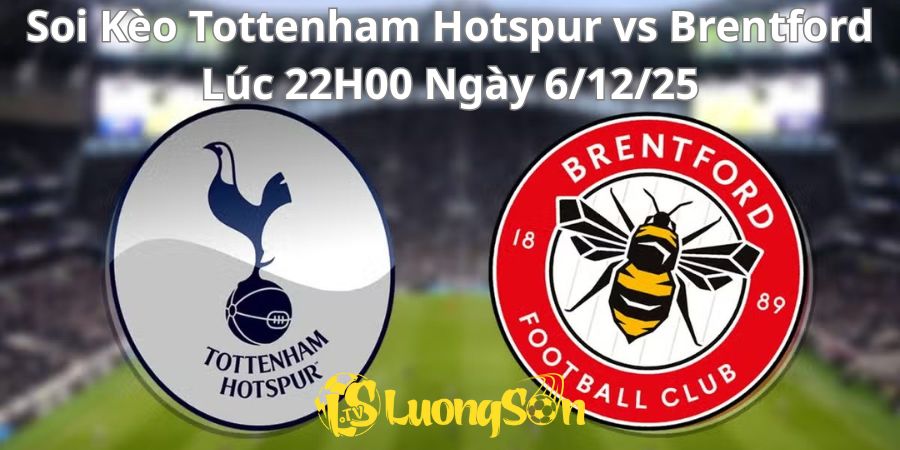 Soi Kèo Tottenham Hotspur vs Brentford Lúc 22H00 Ngày 6/12/25 1 Soi Kèo Tottenham Hotspur vs Brentford Lúc 22H00 Ngày 6/12/25